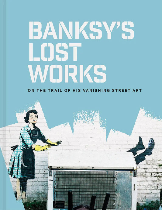 Buy Abrams & Chronicle Books Banksy's Lost Works - On the trail of his vanishing street art (Hardback) | Books at Woven Durham